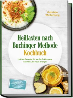Cover Heilfasten nach Buchinger Methode Kochbuch: Leichte Rezepte für sanfte Entlastung, Klarheit und neue Energie - inkl. 30-Tage-Ernährungsplan, Gemüsebrühen, Säfte, Kräutertees & Rosinenwasser, Aufbaukost (eBook, ePUB)