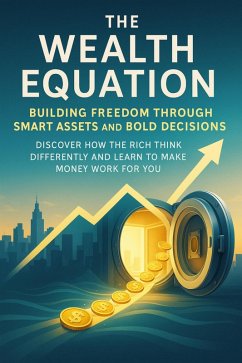Cover The Wealth Equation Building Freedom Through Smart Assets and Bold Decisions (eBook, ePUB)