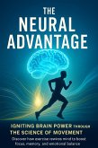 The Neural Advantage Igniting Brain Power Through the Science of Movement (eBook, ePUB) The Neural Advantage Igniting Brain Power Through the Science of Movement (eBook, ePUB)