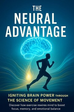 Cover The Neural Advantage Igniting Brain Power Through the Science of Movement (eBook, ePUB)
