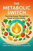 The Metabolic Switch Reviving Energy Through the Power of Smart Eating (eBook, ePUB)