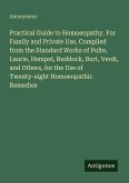Practical Guide to Homoeopathy. For Family and Private Use, Compiled from the Standard Works of Pulte, Laurie, Hempel, Ruddock, Burt, Verdi, and Others, for the Use of Twenty-eight Homoeopathic Remedies