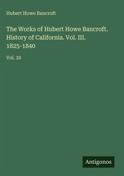Cover The Works of Hubert Howe Bancroft. History of California. Vol. III. 1825-1840