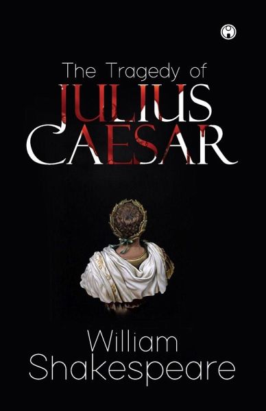 The Tragedy of Julius Caesar The Tragedy of Julius Caesar