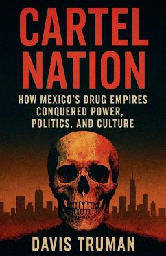 Cover Cartel Nation How Mexico's Drug Empires Conquered Power, Politics, and Culture