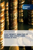 COST BENEFIT ANALYSIS OF DEBIT AND CREDIT CARD USAGE AT POS