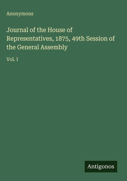 Journal of the House of Representatives, 1875, 49th Session of the General Assembly Journal of the House of Representatives, 1875, 49th Session of the General Assembly