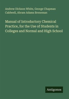 Manual of Introductory Chemical Practice, for the Use of Students in Colleges and Normal and High School - White, Andrew Dickson; Caldwell, George Chapman; Breneman, Abram Adams