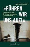 'Führen wir uns auf!' - Ästhetische Strategien für ein queer-feministisches Theater der Zukunft