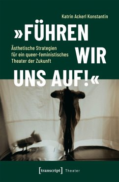 Cover 'Führen wir uns auf!' - Ästhetische Strategien für ein queer-feministisches Theater der Zukunft