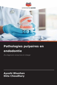 Pathologies pulpaires en endodontie - Bhushan, Ayushi;Choudhary, Ekta