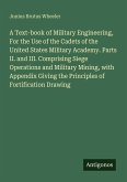 A Text-book of Military Engineering, For the Use of the Cadets of the United States Military Academy. Parts II. and III. Comprising Siege Operations and Military Mining, with Appendix Giving the Principles of Fortification Drawing