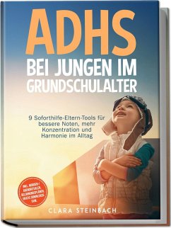 Cover ADHS bei Jungen im Grundschulalter: 9 Soforthilfe-Eltern-Tools für bessere Noten, mehr Konzentration und Harmonie im Alltag - inkl. Morgen-/Abendritualen, Belohnungsplänen, gratis Downloads uvm.