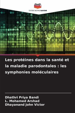 Les protéines dans la santé et la maladie parodontales : les symphonies moléculaires - Bandi, Dhathri Priya;Arshad, L. Mohamed;Victor, Dhayanand John Les protéines dans la santé et la maladie parodontales : les symphonies moléculaires - Bandi, Dhathri Priya;Arshad, L. Mohamed;Victor, Dhayanand John