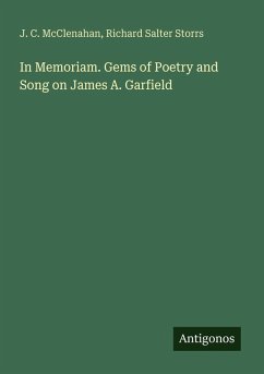 In Memoriam. Gems of Poetry and Song on James A. Garfield - McClenahan, J. C.; Storrs, Richard Salter