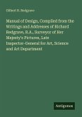 Manual of Design, Compiled from the Writings and Addresses of Richard Redgrave, R.A., Surveyor of Her Majesty's Pictures, Late Inspector-General for Art, Science and Art Department