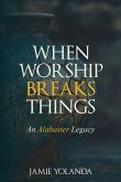 When Worship Breaks Things When Worship Breaks Things