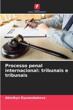 Processo penal internacional: tribunais e tribunais - Dyuzenbekova, Aktolkyn Processo penal internacional: tribunais e tribunais - Dyuzenbekova, Aktolkyn