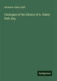 Catalogue of the Library of A. Oakey Hall, Esq.