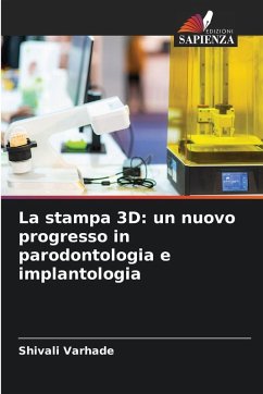 La stampa 3D: un nuovo progresso in parodontologia e implantologia - Varhade, Shivali