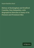 History of Rockingham and Strafford Counties, New Hampshire, with Biographical Sketches of many of its Pioneers and Prominent Men