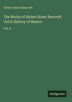 Cover The Works of Hubert Howe Bancroft Vol X: History of Mexico
