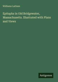 Epitaphs in Old Bridgewater, Massachusetts. Illustrated with Plans and Views - Latham, Williams