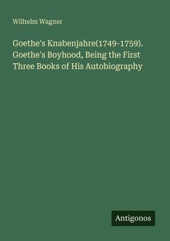 Cover Goethe's Knabenjahre(1749-1759). Goethe's Boyhood, Being the First Three Books of His Autobiography