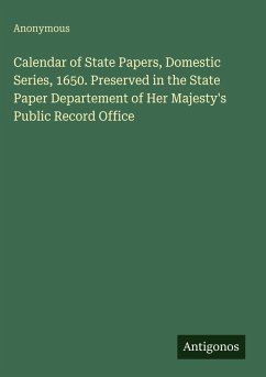 Calendar of State Papers, Domestic Series, 1650. Preserved in the State Paper Departement of Her Majesty's Public Record Office - Anonymous