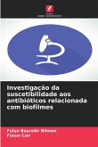 Investigação da suscetibilidade aos antibióticos relacionada com biofilmes Investigação da suscetibilidade aos antibióticos relacionada com biofilmes