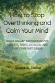 How to Stop Overthinking and Calm Your Mind