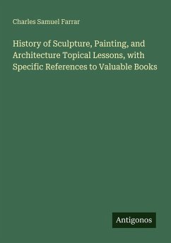 Cover History of Sculpture, Painting, and Architecture Topical Lessons, with Specific References to Valuable Books