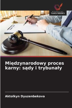 Mi¿dzynarodowy proces karny: s¿dy i trybuna¿y - Dyuzenbekova, Aktolkyn Mi¿dzynarodowy proces karny: s¿dy i trybuna¿y - Dyuzenbekova, Aktolkyn