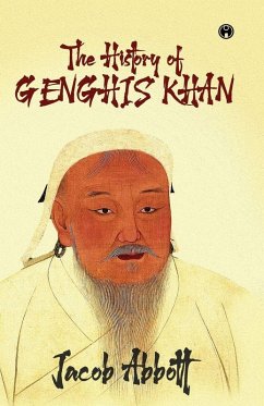 The History of Genghis Khan - Jacob Abbott The History of Genghis Khan - Jacob Abbott