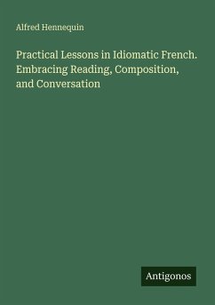 Cover Practical Lessons in Idiomatic French. Embracing Reading, Composition, and Conversation