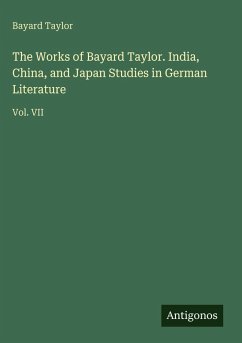 Cover The Works of Bayard Taylor. India, China, and Japan Studies in German Literature