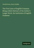 The First Lines of English Grammar. Being a Brief Abstract of the Author's Larger Work, the Institutes of Englidh Grammar