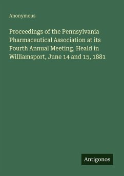 Cover Proceedings of the Pennsylvania Pharmaceutical Association at its Fourth Annual Meeting, Heald in Williamsport, June 14 and 15, 1881