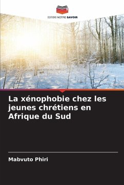 La xénophobie chez les jeunes chrétiens en Afrique du Sud - Phiri, Mabvuto La xénophobie chez les jeunes chrétiens en Afrique du Sud - Phiri, Mabvuto