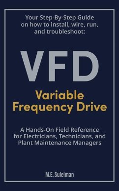 Your Step-by-Step Field Guide to Variable Frequency Drives (VFDs) - E. Suleiman, M.