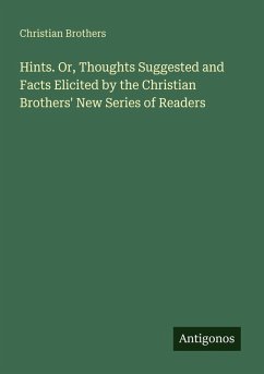 Cover Hints. Or, Thoughts Suggested and Facts Elicited by the Christian Brothers' New Series of Readers
