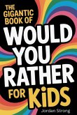 The Gigantic Book of Would You Rather for Kids