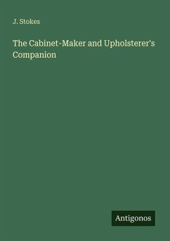 The Cabinet-Maker and Upholsterer's Companion - Stokes, J.