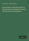 Ground Rents in Maryland; With an Introduction Concerning the Tenure of Land Under the Proprietary