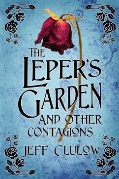 The Leper's Garden and Other Contagions - Clulow, Jeff