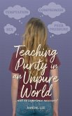Teaching Purity in an Unpure World...with no experience necessary!