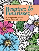 Respirez & Fleurissez. Un Voyage Floral Mondial Pour Le Calme & La Paix.