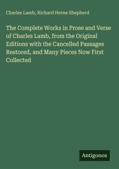 Cover The Complete Works in Prose and Verse of Charles Lamb, from the Original Editions with the Cancelled Passages Restored, and Many Pieces Now First Collected