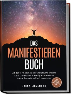 Cover Das Manifestieren Buch: Mit den 9 Prinzipien des Universums Träume, Geld, Gesundheit & Erfolg manifestieren - ohne Esoterik, schnell umsetzbar - inkl. Selbsttest, Fokuskarte, Future-Self-Planer uvm.