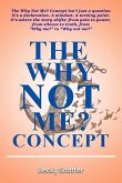 The Why Not Me? Concept The Why Not Me? Concept